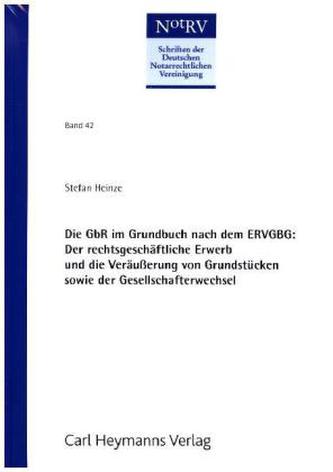 Die GbR im Grundbuch nach dem ERVGBG: Der rechtsgeschäftliche Erwerb und die Veräußerung von Grundstücken sowie der Gesellschaft