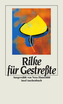 Rilke für Gestreßte