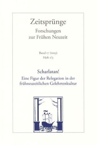 Scharlatan! Eine Figur der Relegation in der frühneuzeitlichen Gelehrtenkultur