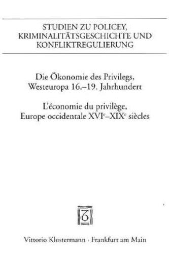 Die Ökonomie des Privilegs, Westeuropa 16.-19. Jahrhundert. L'économie du privilège, Europe occidentale XVIe-XIX siècles