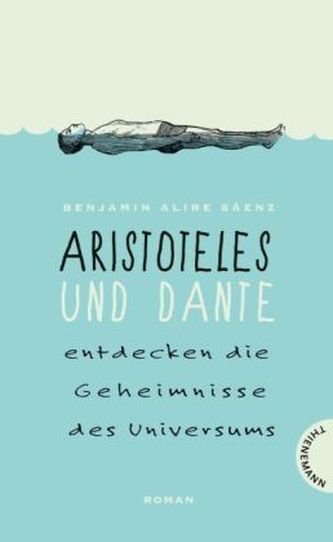 Aristoteles und Dante entdecken die Geheimnisse des Universums by Benjamin Alire Sáenz