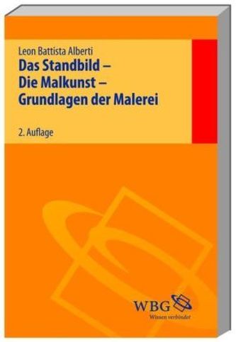 Das Standbild - Die Malkunst - Grundlagen der Malerei. De Statua - De Pictura - Elementa Picturae