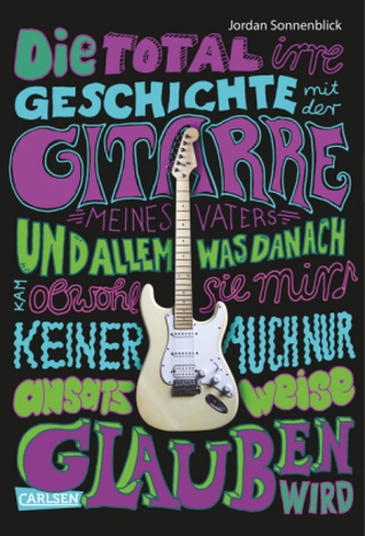Die total irre Geschichte mit der Gitarre meines Vaters und allem, was danach kam - obwohl sie mir keiner auch nur ansatzweise g