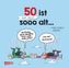 50 ist gar nicht sooo alt ... für einen Mann