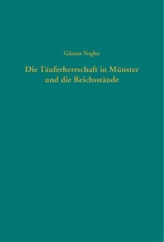 Die Täuferherrschaft in Münster und die Reichsstände