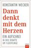 Dann denkt mit dem Herzen