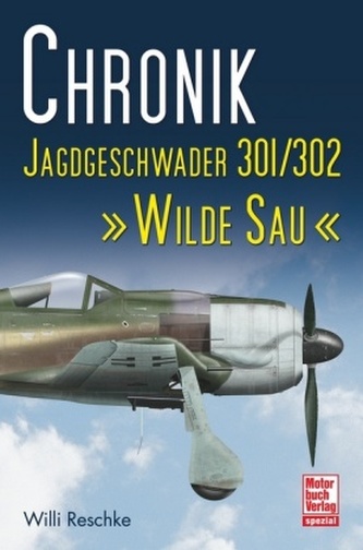 Chronik Jagdgeschwader 301/302 'Wilde Sau'