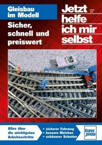 Gleisbau im Modell - Sicher, schnell und preiswert