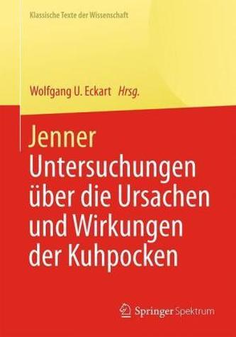 Jenner - Untersuchungen über die Ursachen und Wirkungen der Kuhpocken