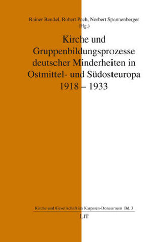 Kirche und Gruppenbildungsprozesse deutscher Minderheiten in Ostmittel- und Südosteuropa 1918-1933