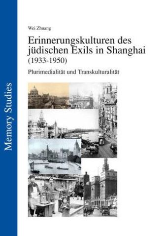 Die Erinnerungskulturen des jüdischen Exils in Shanghai (1933-1950)