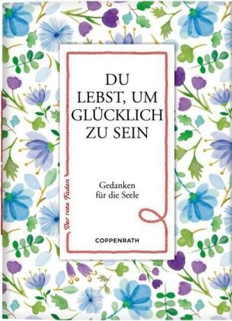 Du lebst, um glücklich zu sein