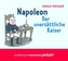 Napoleon, Der unersättliche Kaiser, 2 Audio-CDs