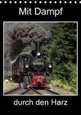 Mit Dampf durch den Harz (Tischkalender 2016 DIN A5 hoch)