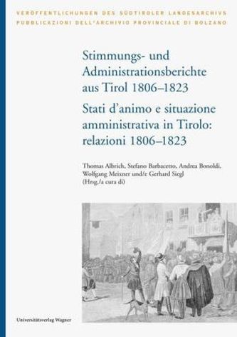 Stimmungs- und Administrationsberichte aus Tirol 1806-1823 / Relazioni sugli stati d animo e sull amministrazione in Tirolo 1806