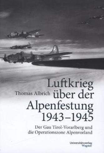Luftkrieg über der Alpenfestung 1943-1945