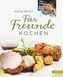 Für Freunde kochen