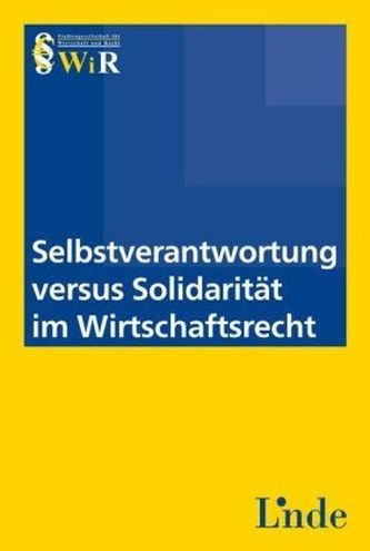 Selbstverantwortung versus Solidarität im Wirtschaftsrecht (f. Österreich)