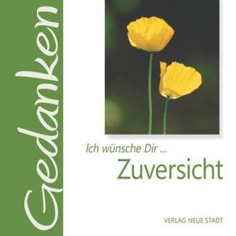Ich wünsche Dir . . . Zuversicht