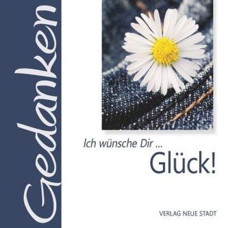 Ich wünsche Dir . . . Glück!