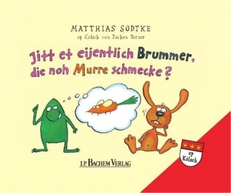 Jitt et eijentlisch Brummer, die noh Murre schmecke?. Gibt es eigentlich Brummer, die nach Möhren schmecken?, Kölsche Ausgabe