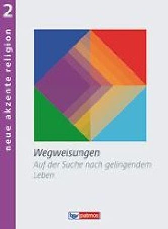 Wegweisungen. Auf der Suche nach gelingendem Leben