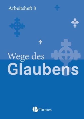 8. Schuljahr - Wege des Glaubens, Arbeitsheft