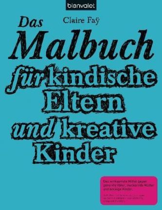 Das Malbuch für kindische Eltern und kreative Kinder