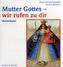 Mutter Gottes - wir rufen zu dir, 1 Audio-CD