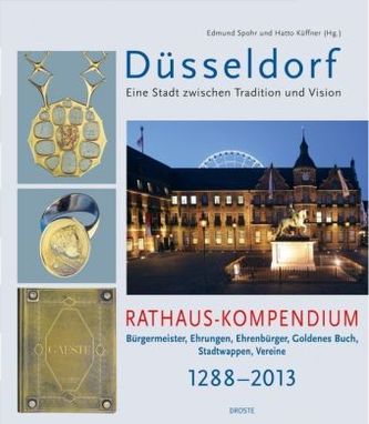 Düsseldorf. Eine Stadt zwischen Tradition und Vision. Rathaus-Kompendium