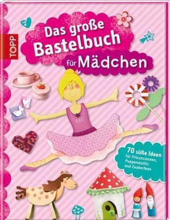Das große Bastelbuch für Mädchen