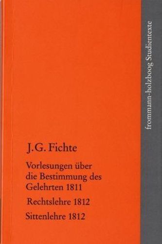 Über die Bestimmung des Gelehrten 1811 Rechtslehre 1812 Sittenlehre 1812. Bd.3