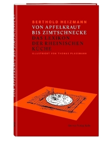 Von Apfelkraut bis Zimtschnecke. Das Lexikon der Rheinischen Küche