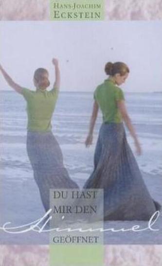 Du hast mir den Himmel geöffnet