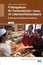 Prüfungsbuch für Fachverkäufer/-innen im Lebensmittelhandwerk, Schwerpunkt Bäckerei/Konditorei