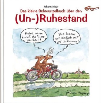 Das kleine Schmunzelbuch über den (Un-)Ruhestand