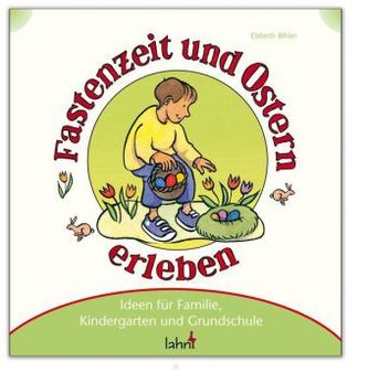 Mit Kindern Fastenzeit und Ostern erleben