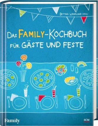 Das FAMILY-Kochbuch für Gäste und Feste Das FAMILY-Kochbuch für Gäste und Feste
