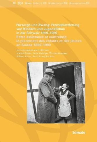 Fürsorge und Zwang: Fremdplatzierung von Kindern und Jugendlichen in der Schweiz 1850 - 1980. Entre assistance et contrainte: le