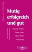 Mutig, erfolgreich und gut