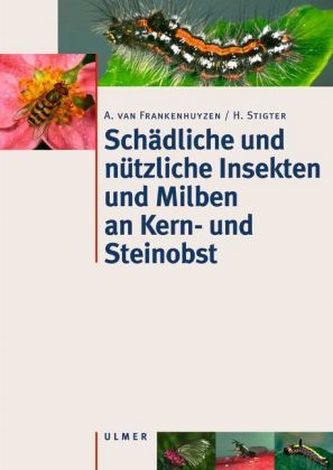 Schädliche und nützliche Insekten und Milben an Kern- und Steinobst in Mitteleuropa Schädliche und nützliche Insekten und Milben an Kern- und Steinobst in Mitteleuropa