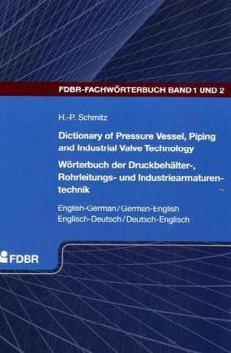 Dictionary of Pressure Vessel, Piping and Industrial Valve Technology, English-German/German-English. Wörterbuch der Druckbehält
