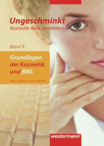 Ungeschminkt, Kosmetik nach Lernfeldern. Bd.A