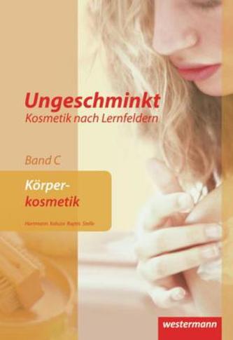 Ungeschminkt - Kosmetik nach Lernfeldern. Bd.C