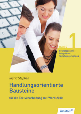 Handlungsorientierte Bausteine für die Textverarbeitung mit Word 2010. Bd.1