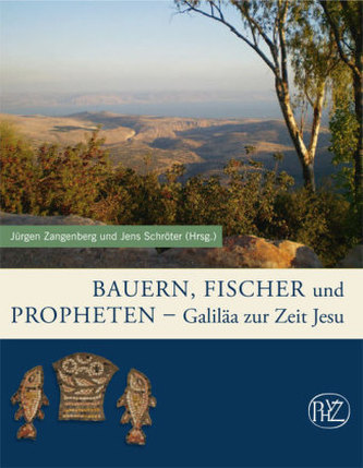 Bauern, Fischer und Propheten - Galiäa zur Zeit Jesu