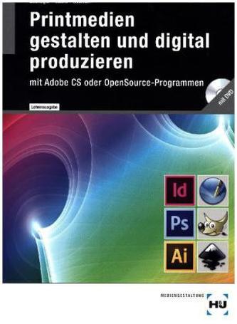 Printmedien gestalten und digital produzieren mit Adobe CS oder OpenSource-Programmen, Lösungen mit DVD-ROM