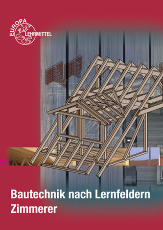 Bautechnik nach Lernfeldern für Zimmerer, m. CD-ROM u. Tabellenheft 'Grundlagen, Formeln, Tabellen, Verbrauchswerte'