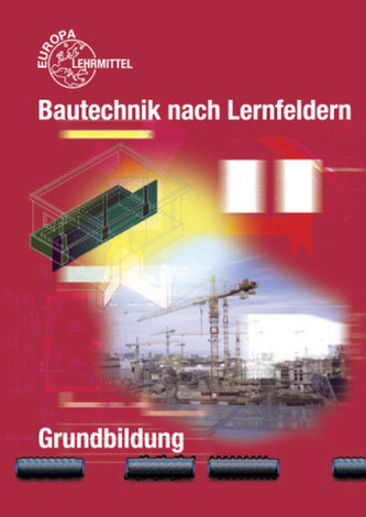 Bautechnik nach Lernfeldern, Grundbildung, m. CD-ROM u. Tabellenheft