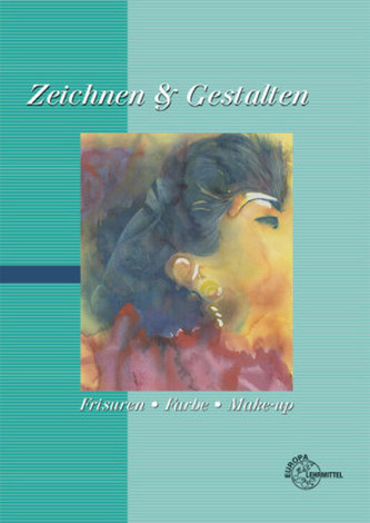 Zeichnen & Gestalten - Frisuren, Farbe, Make-Up